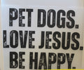 Pet Dogs. Love Jesus. Be Happy.