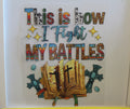 This is how I fight my Battles